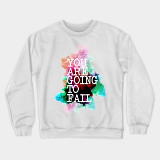 You are going to fail Crewneck Sweatshirt